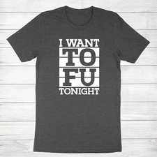Funny Vegan Vegetarian Unisex Tee T-Shirt I Want TOFU Tonight Shirt Short Sleeve