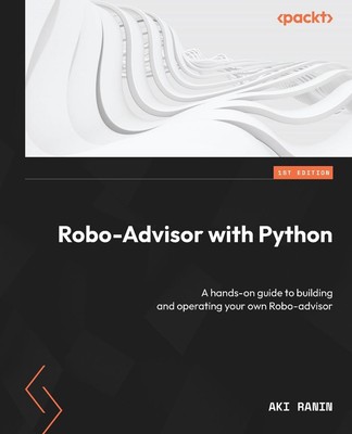 Robo-Advisor with Python: A hands-on guide to building and operating your own Ro