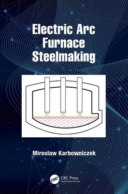 Electric Arc Furnace Steelmaking by Miroslaw Karbowniczek (English) Hardcover Bo