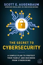 The Secret to Cybersecurity: A Simple Plan to Protect Your Family and Business