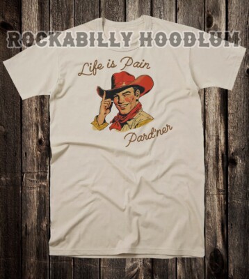 Retro Novelty Country Western Cowboy Tee T Shirt Life Is Pain Pardner
