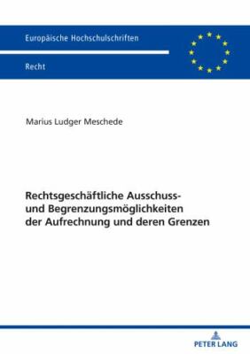 Rechtsgeschaeftliche Ausschluss- Und Begrenzungsmoeglichkeiten Der Aufrechnun...