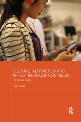 Culture, Aesthetics and Affect in Ubiquitous Media : The Prosaic Image, Paper...