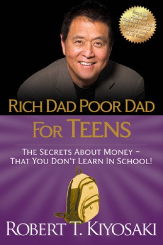 Rich Dad Poor Dad for Teens: The Secrets about Money--That You Don't ...
