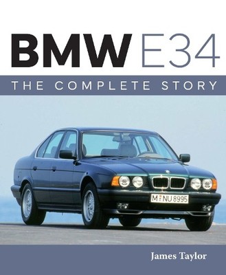 BMW E34  The Complete Story by James Taylor - 9780719844409