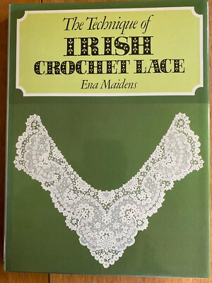Technique of Irish Crochet Lace by Ena Maidens 1986 1st Ed HB DJ