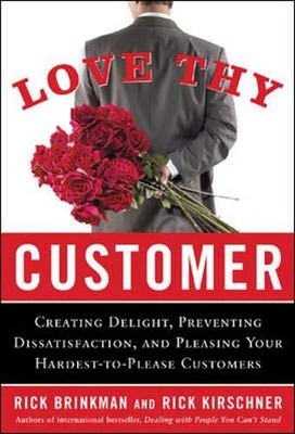 LOVE THY CUSTOMER: CREATING DELIGHT, PREVENTING By Rick Brinkman & Rick NEW