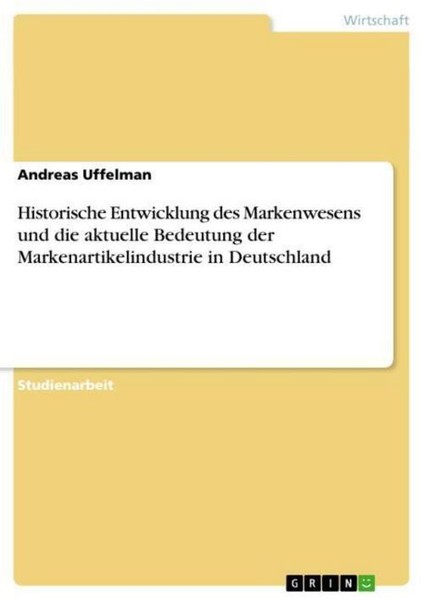 Historische Entwicklung Des Markenwesens Und Die Aktuelle Bedeutung Der Markenar-image