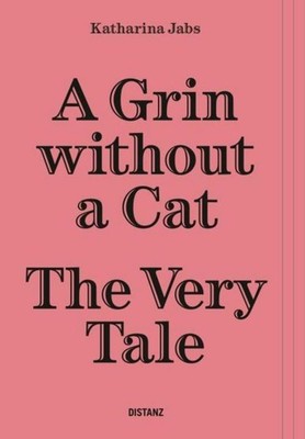 A Grin Without a Cat - The Very Tale Katharina Jabs
