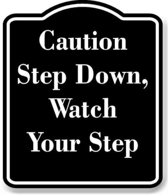 Caution Step Down Watch Your Step BLACK Aluminum Composite Sign