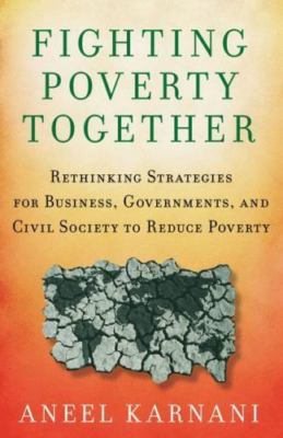Fighting Poverty Together : Rethinking Strategies for Business, Governments, ...