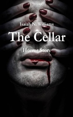 The Cellar: Horror Story by Isaiah N. Williams (English) Paperback Book