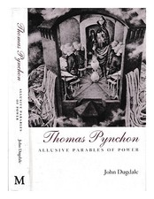 Dugdale, John Thomas Pynchon : allusive parables of power / by John Dugdale 1990