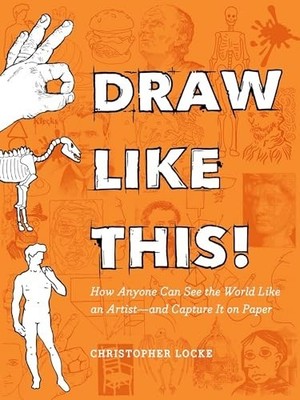 Draw Like This!: How Anyone Can See..., Locke, Christop
