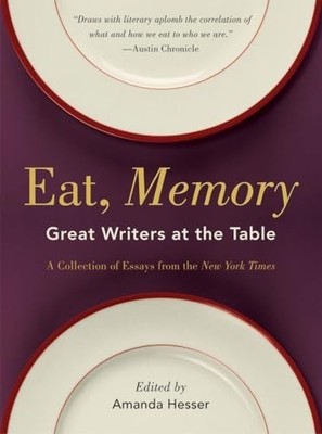 Eat, Memory  Great Writers at the Ta..., Hesser, Amanda