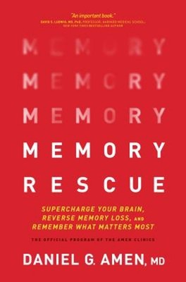 Memory Rescue : Supercharge Your Brain, Reverse Memory Loss, and
