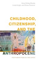 Anna Hickey-Moody (U. A.) | Childhood, Citizenship, and the Anthropocene | Buch