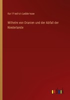 Wilhelm Von Oranien Und Der Abfall Der Niederlande Karl Friedrich Ledderhose