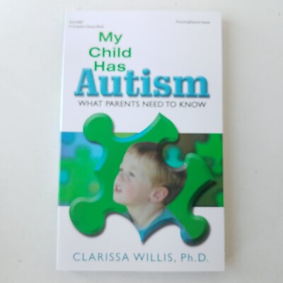 My Child Has Autism : What Parents Need To Know by Clarissa Willis