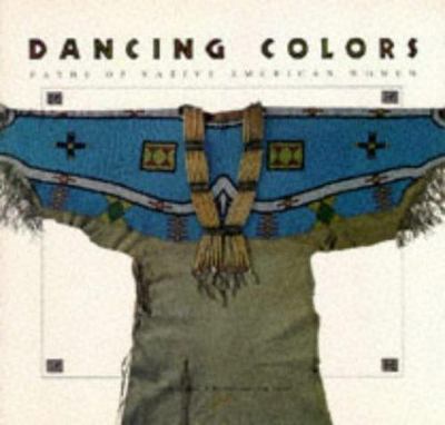 Dancing Colors : Paths of Native American Women by Laine Thom (1992, Trade...