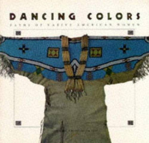 Dancing Colors: Paths of Native American Women by Chronicle Books
