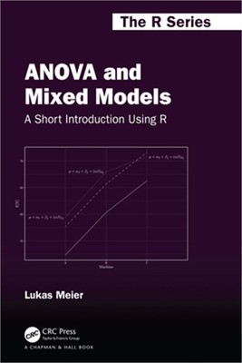 ANOVA and Mixed Models: A Short Introduction Using R (Paperback or Softback)