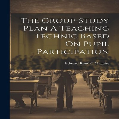 The Group-Study Plan A Teaching Technic Based On Pupil Participat