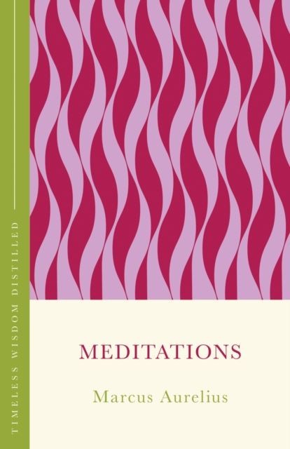 Meditations: Timeless Wisdom Distilled by Marcus Aurelius