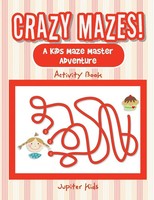 Jupiter Kids | Crazy Mazes! A Kids Maze Master Adventure Activity Book | Buch