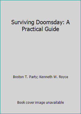 Surviving Doomsday: A Practical Guide by Boston T. Party; Kenneth W. Royce