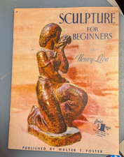 SCULPTURE FOR BEGINNERS BY HENRY LION WALTER T. FOSTER