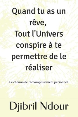 Quand tu as un rve, tout l'Univers conspire te permettre de le raliser by Djibri