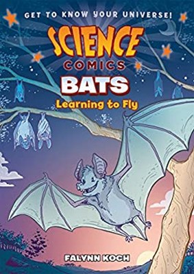 Science Comics: Bats : Learning to Fly Hardcover Falynn Koch