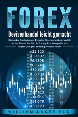 FOREX - Devisenhandel leicht gemacht: Die besten Strategien der Experten für...