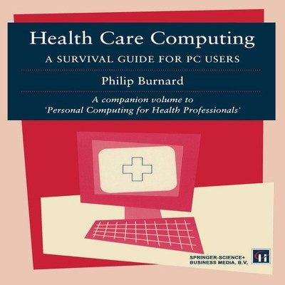 Health Care Computing A Survival Guide for PC Users Philip Burnar