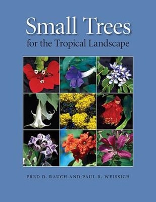 Small Trees for the Tropical Landscape Fred D., Weissich, Paul R.