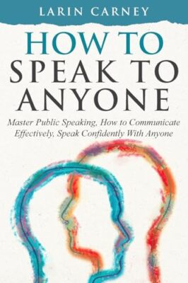 Carney - How to Speak to Anyone  Master Public Speaking How to Commun - X555z