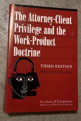 The Attorney-Client Privilege and the Work-Product Doctrine, Third Edition