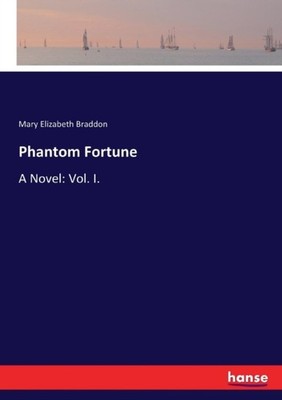 Braddon - Phantom Fortune A Novel  Vol. I. - New paperback or softback - X555z