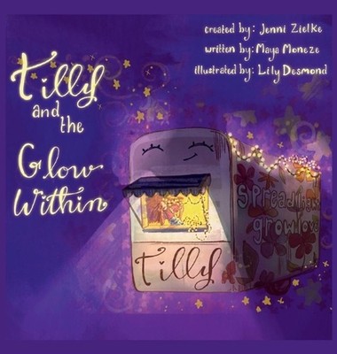 Tilly and the Glow Within by Jenni Zielke Hardcover Book