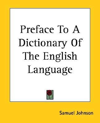 Preface to A Dictionary of the English Language by Samuel Johnson (2004 ...