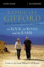 The Rock, the Road, and the Rabbi Bible Study Guide: Come to the Land Where...