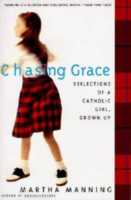 Chasing Grace: Reflections of a Catholic Girl, Grown Up - Paperback - GOOD