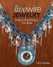 Live Wire Jewelry : Make Colorful Designs That Shine Paperback Ka