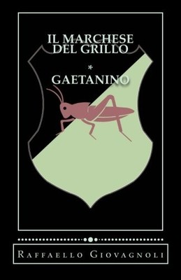 IL MARCHESE DEL GRILLO - GAETANINO: LEGGENDE ROMANE By Raffaello Giovagnoli NEW