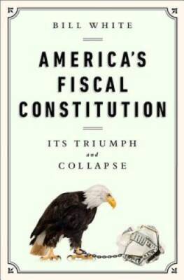 America's Fiscal Constitution: Its Triumph and Collapse - Hardcover - GOOD