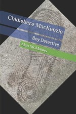 Chidiebere MacKenzie: Boy Detective by Chuky Chinedu Paperback Book