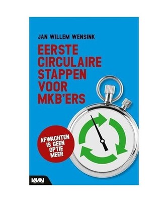 Eerste circulaire stappen voor MKB'ers: afwachten is geen optie meer, Wensink, J