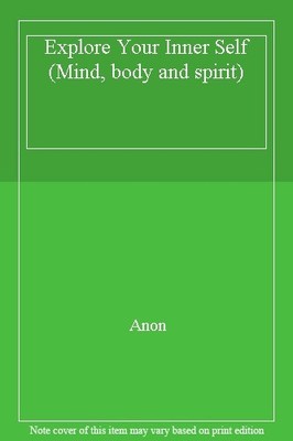 Explore Your Inner Self (Mind, body and spirit),Anon