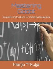Mastering Godot: Complete instructions for making video games by 